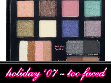 TOO FACED HOLIDAY 2007 GIFT SETS ANND PALETTES