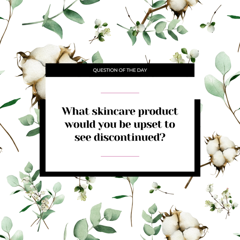 What skincare product would you be upset to see discontinued? What skincare product would you be upset to see discontinued?